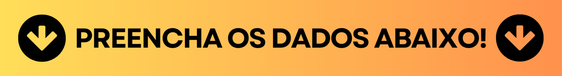 PREENCHA OS DADOS